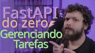 Curso de FastAPI - Criando Rotas CRUD para Gerenciamento de Tarefas | Aula 09