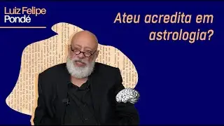 É ridículo ser ateu e acreditar em astrologia? | Luiz Felipe Pondé