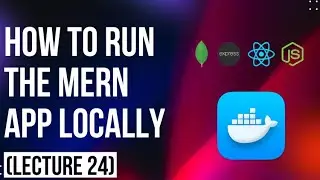 How To Run the Mern App Locally - Docker For Beginner's Series ( lecture 24)