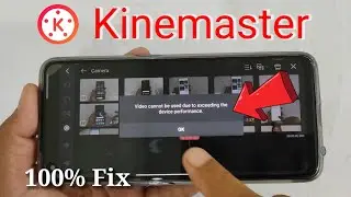 Kinemaster video cannot be used due to exceeding the device performance | video not support