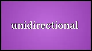 Unidirectional Meaning