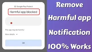 Harmful App Blocked-This App May Be Harmful, Installing This App May Put Your Device At Risk Problem