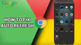 How To Fix Auto Refresh On Google Chrome App