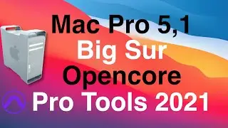 MAC PRO 5,1  BIG SUR 11.2.3  PRO TOOLS 2021 OPENCORE  (DO NOT INSTALL 11.3!)