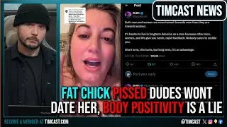 Fat Chick PISSED Dudes Don't Date Her, Zuby Says Body Positivity IS A LIE