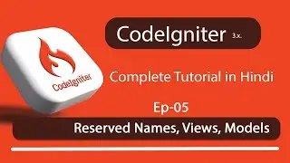 Reserved Names, Views, Models in Codeigniter 3.x - (Ep-05)