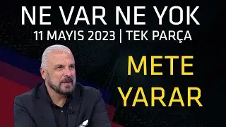 Ne Var Ne Yok 11 Mayıs 2023 / Mete Yarar