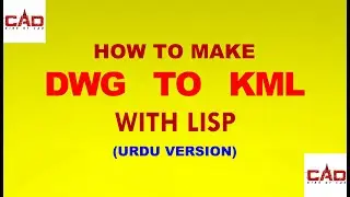 HOW TO MAKE DWG TO KML WITH LISP IN AUTOCAD URDU/HINDI