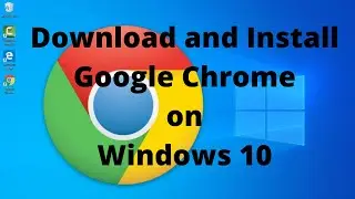 How to Download and Install Google Chrome on Windows 10 (2024)