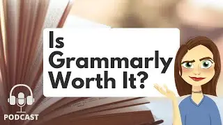 Is Grammarly Worth It? | Becoming an Author Podcast 002