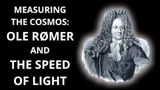 OLE ROEMER - How One Man Measured the Speed of Light and Changed Science Forever