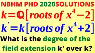 A PROBLEM ON THE DEGREE OF A FIELD EXTENSION || NBHM PHD 2020 SCHOLARSHIP EXAM SOLUTIONS