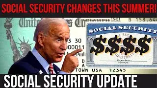 BIG SOCIAL SECURITY CHANGES COMING THIS SUMMER! SSI SSDI VA Payments | Social Security Update