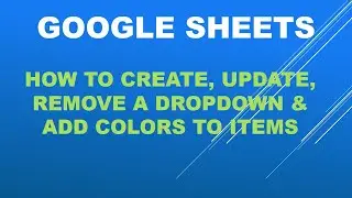 Google Sheets-Create, update, remove dropdown and  add colors to items