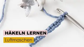 Häkeln lernen (Teil 1) - Luftmaschen