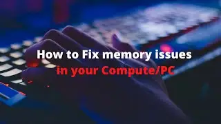 How to Fix memory issues in your Compute/PC