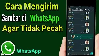 Cara Mengirim Gambar di WhatsApp Agar Tidak Pecah