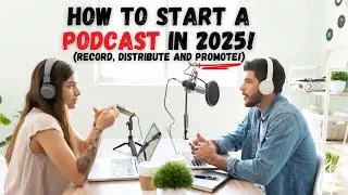 How to Record, Distribute and PROMOTE a Podcast in 2025! 🎤 (Beginner's Guide)