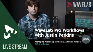 WaveLab Pro Workflows with Justin Perkins  | Managing Mastering Revisions & Alternate Versions