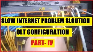 HOW TO IDENTIFY AND SOLVE SLOW INTERNET CONNECTION IN OLT //OLT CONFIGURATION PART -(IV)