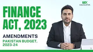 PAKISTAN BUDGET 2023-24: Amendments in Finance Act 2023 | Part 1 | taxcalculator.pk