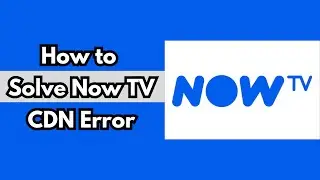 How to Fix CDN Error Now TV HDMI | Now TV Streaming Error CDN | Streaming Errors