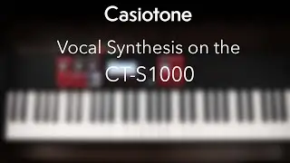 Vocal Synthesis on the Casiotone CT-S1000V