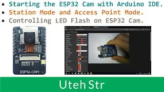 Arduino IDE + ESP32 Cam | ESP32 CAM Getting Started | Station & AP Mode | Controlling LED Flash