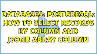 Databases: Postgresql: How to select records by column and jsonb array column