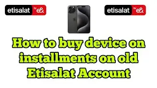 How to buy device on installment on Etisalat elife or Postpaid Number