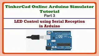 LED Control with Serial in Arduino using TinkerCad arduino Simulator | TinkerCad Tutorial Part 3