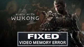 How to Fix Black Myth Wukong Out Of Video Memory Error On PC