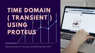 Design Circuit - Time Domain (Transient) Simulatuin Using Proteus Version 8.6 | Tutorial#6