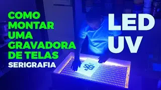 ✅COMO MONTAR UMA GRAVADORA DE TELAS DE SERIGRAFIA COM LED UV