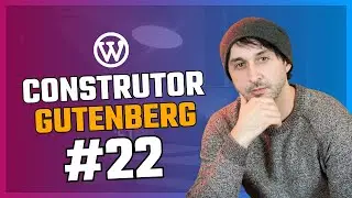 Conhecendo o Editor de Blocos Gutenberg do WordPress #22