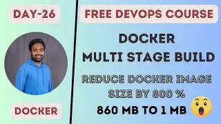 Day-26 | Multi Stage Docker Builds | Reduce Image Size by 800 % | Distroless Container Images | #k8s