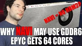 Analysis - Why Navi May Use GDDR6 As AMD Consider It Over HBM2 | Epyc 64 Cores