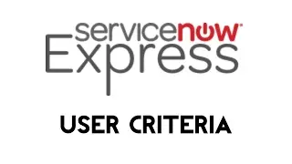 ServiceNow Express: User Criteria