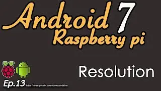 New Android 7.1.2 on Raspberry pi 3 - (EP13) edit configuration with pi for set display resolution