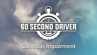 CANNABIS IMPAIRMENT- 60 Second Driver