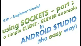 029 - Simple Client - Server App using TCP Sockets in Android Studio - the easy way - part 2