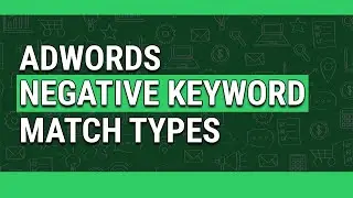 AdWords Negative Keyword Match Types