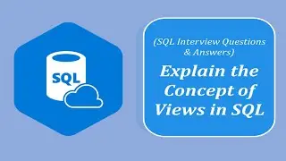 SQL Interview Question and Answers | Explain the Concept of Views in SQL