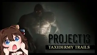 A MAN SNIFFED ME!!!!!! | Project 13 Taxidermy trails | Full Playthrough