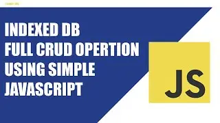 INDEXED DB FULL CRUD OPERATION IN SIMPLE JAVASCRIPT 2023 | STEP BY STEP GUIDE