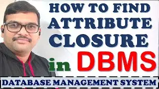 ATTRIBUTE CLOSURE WITH EXAMPLE IN DBMS || CLOSURE SET OF ATTRIBUTES || HOW TO FIND CLOSURE || DBMS