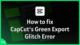 How to fix CapCut's Green Export Glitch Error