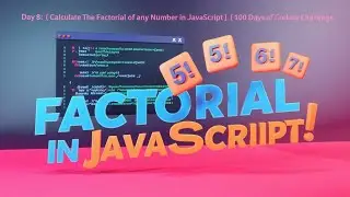 Day 8: Calculate the Factorial of Any Number in JavaScript | 100 Days of Coding Challenge