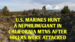 #DOGMAN U.S. MARINES HUNT A NEPHILIM/GIANT IN CALIFORNIA MTNS AFTER HIKERS WERE ATTACKED