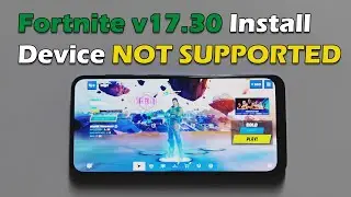 FORTNITE v17.30 Install Devices NOT SUPPORTED